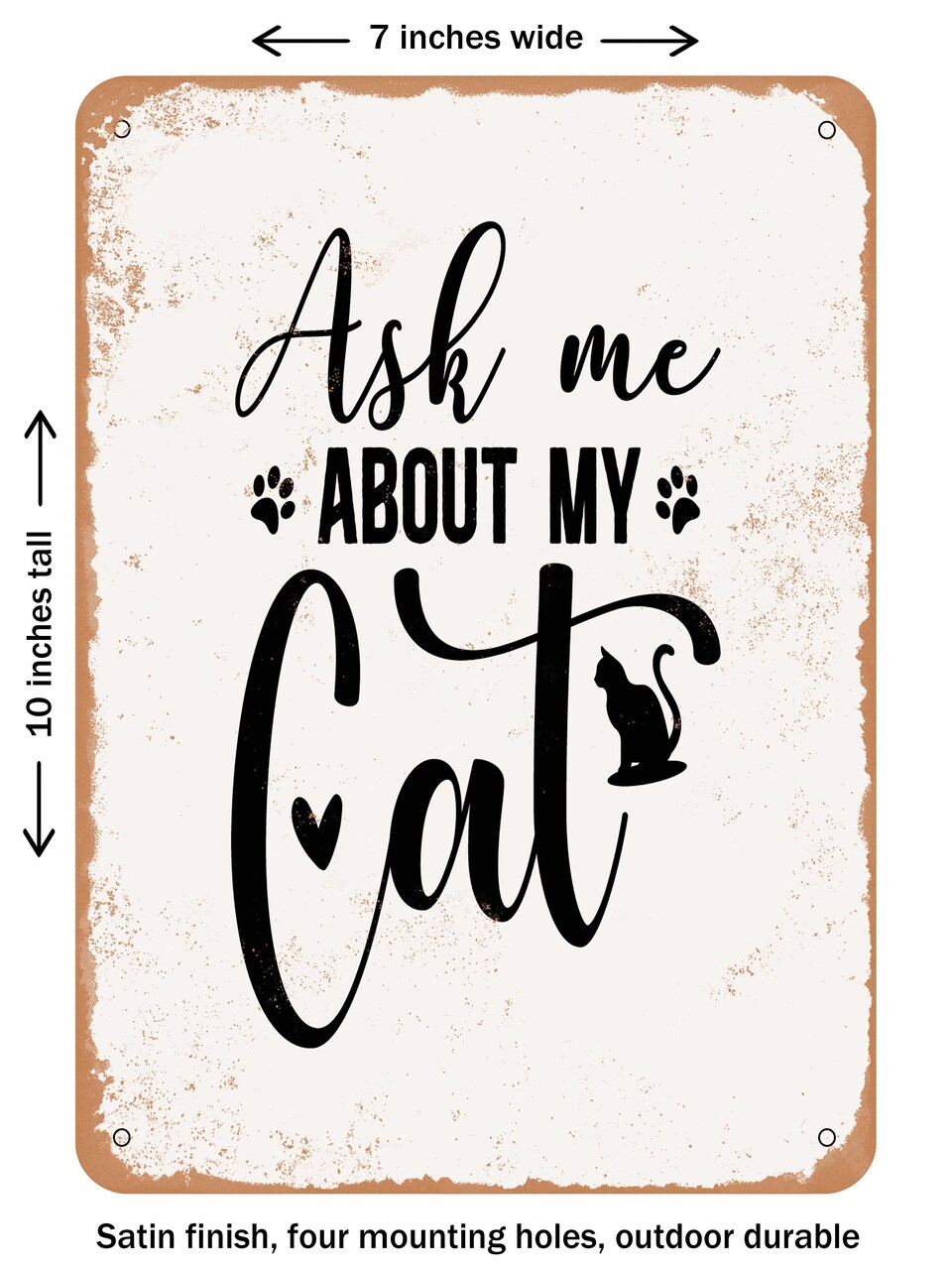 DECORATIVE METAL SIGN - Ask Me About My Cat - Vintage Rusty Look